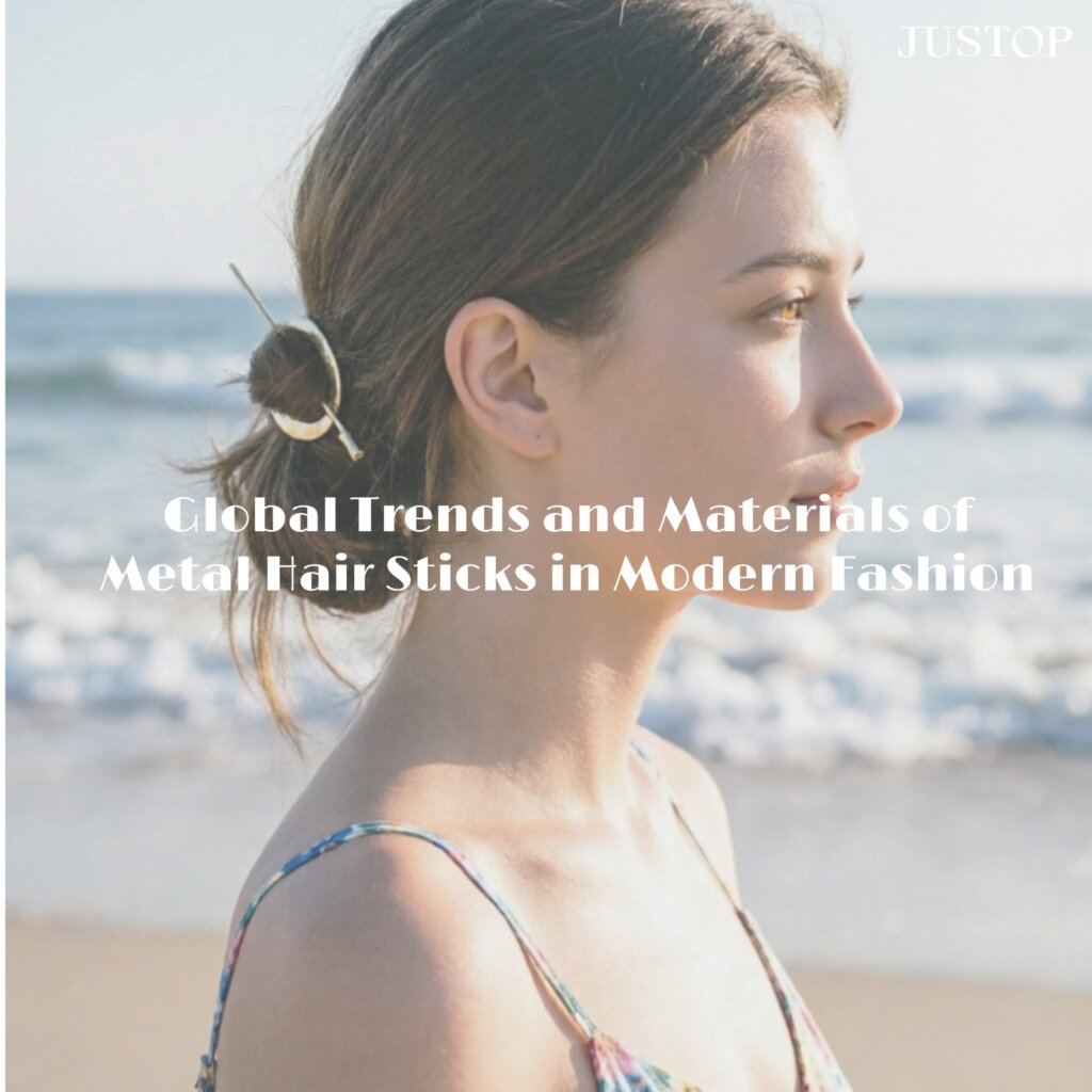 Global Trends and Materials of Metal Hair Sticks in Modern Fashion